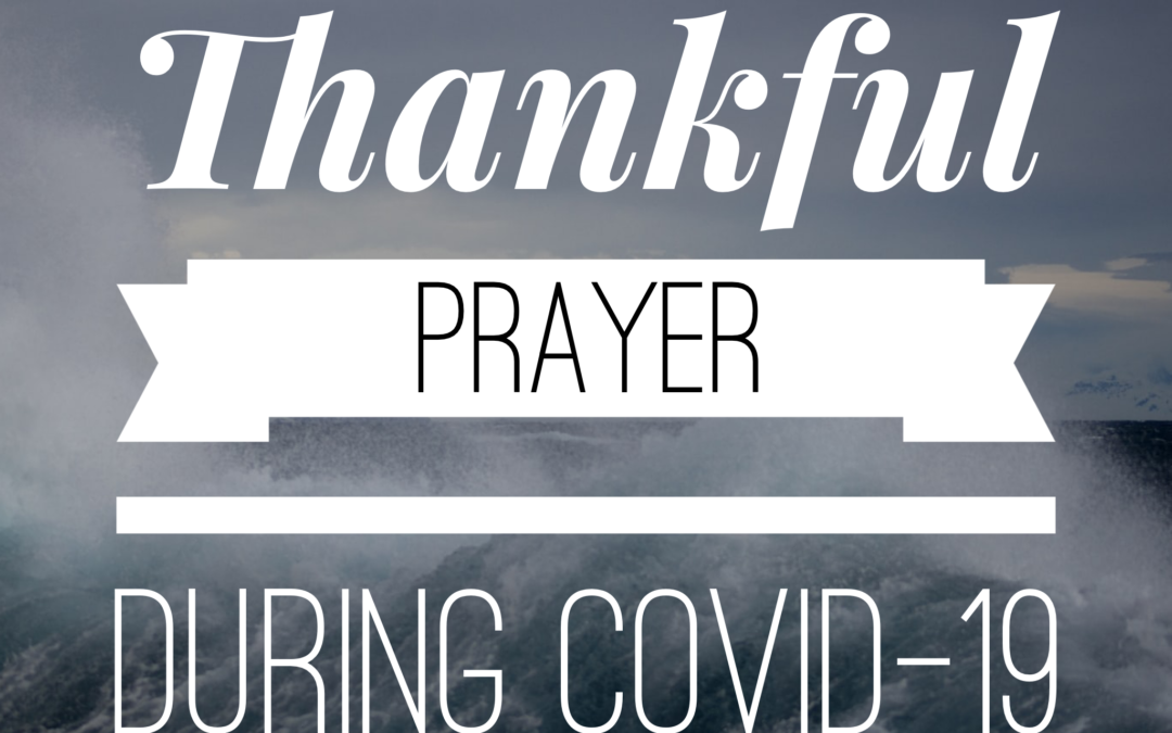Thanksgiving-Filled Prayer During the COVID-19 Storm